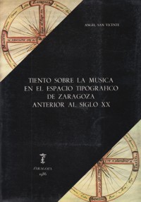 Tiento sobre la música en el espacio tipográfico de Zaragoza anterior al siglo XX. 9788400063689