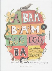 A Bam Bam Boo Loo Ba. Curiosidades ilustradas de la historia del Rock & Roll