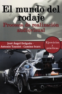 El mundo del rodaje. Procesos de realización audiovisual