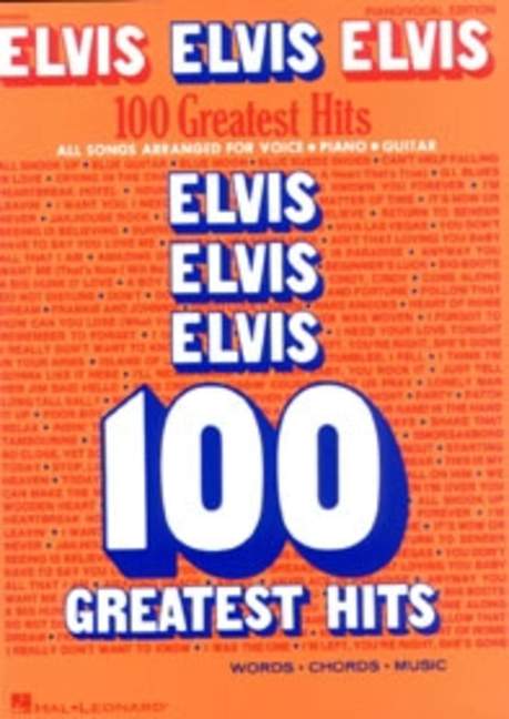 Elvis Elvis Elvis: 100 Greatest Hits, All Songs Arranged for Voice, Piano, Guitar