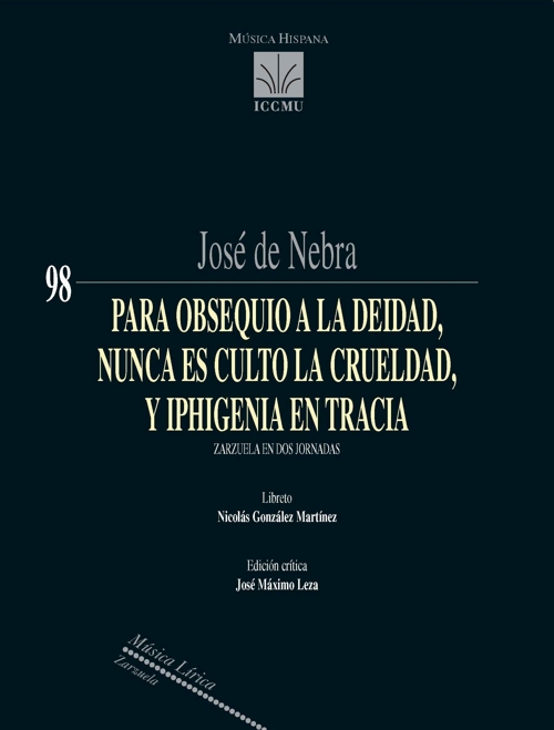 Para obsequio a la deidad, nunca es culto la crueldad, y Iphigenia en Tracia, zarzuela en dos jornadas