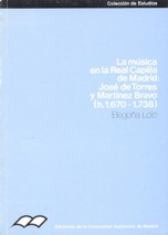 La música en la Real Capilla de Madrid: José de Torres y Martínez Bravo (h. 1670-1738)