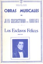 Obras musicales de Juan C. Arriaga: Esclavos felices, obertura