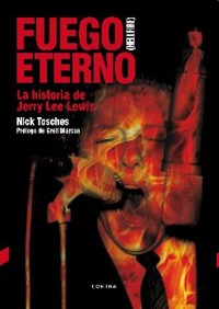 Fuego Eterno (Hellfire). La historia de Jerry Lee Lewis. 9788494403354