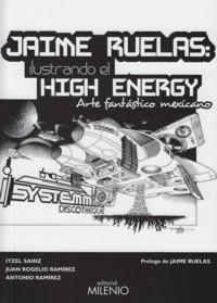 Jaime Ruelas. Ilustrando el High Energy. Arte fantástico mexicano. 9788497437042