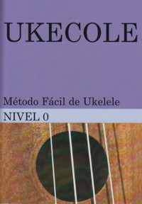 Ukecole. Método fácil de ukelele. Nivel 0. 9788460824886