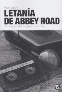 Letanía de Abbey Road. Crónicas apócrifas de viajes y rock and roll. 9788494362194