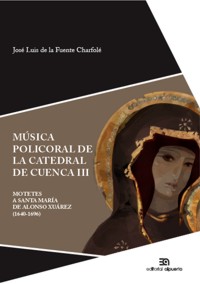 Música policoral de la catedral de Cuenca III. Motetes a Santa María de Alonso Xuárez (1640-1696). 9788438104958