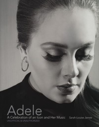 Adele. A Celebration of an Icon and Her Music