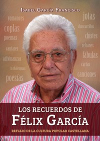 Los recuerdos de Félix García. Reflejo de la cultura popular castellana. 9788494296123