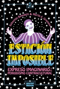 Estación imposible. Expreso Imaginario y el periodismo contracultural. 9789873823091