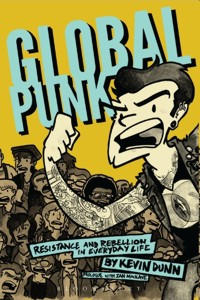Global Punk. Resistance and Rebellion in Everyday Life