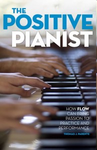The Positive Pianist. How Flow Can Bring Passion to Practice and Performance