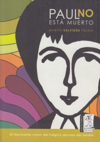 Paul no está muerto: El fascinante rumor del trágico deceso del beatle. 9786070017360