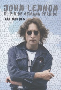 John Lennon. El fin de semana perdido. 9788494565236