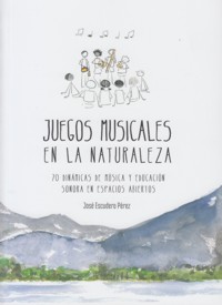 Juegos musicales en la naturaleza. 70 dinámicas de música y educación sonora en espacios abiertos