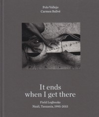 It ends when I get there. Field Logbooks. Nzali, Tanzania, 1995-2015. 9788460894308