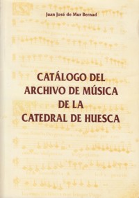 Catálogo del Archivo de música de la Catedral de Huesca. 9788460467885