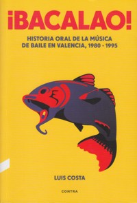 ¡Bacalao! Historia oral de la música de baile en Valencia, 1980-1995. 9788418282386