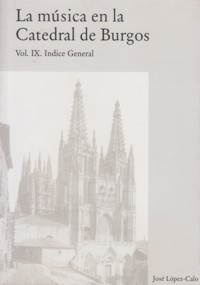 Música en la catedral de Burgos. Vol. IX. Índice general. 9788489805002