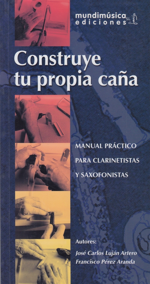 Construye tu propia caña: manual práctico para clarinetistas y saxofonistas. 9788488038944