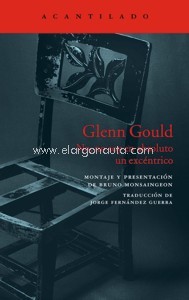 Glenn Gould: No, no soy en absoluto un excéntrico. 9788416748303