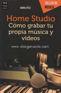 Home Studio: Cómo grabar tu propia música y vídeos. 9788494650451