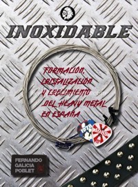 Inoxidable. Formación, Cristalización y crecimiento del Heavy Metal en España, 1978-1985. 9788494708411