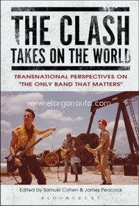 The Clash Takes on the World. Transnational Perspectives on The Only Band that Matters. 9781501317330 The Clash Takes on the World. Transnational Perspectives on The Only Band that Matters. 9781501317330