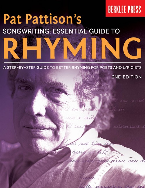 Pat Pattison's Songwriting: Essential Guide To Rhyming. A Step-by-Step Guide to Better Rhyming for Poets and Lyricists