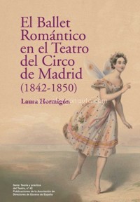 El Ballet Romántico en el Teatro del Circo de Madrid (1842-1850). 9788417189013