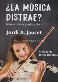 ¿La música nos distrae? Neuromúsica y educación. Investigaciones sobre la interacción música-cerebro y sus beneficios en la educación. 9788491601401