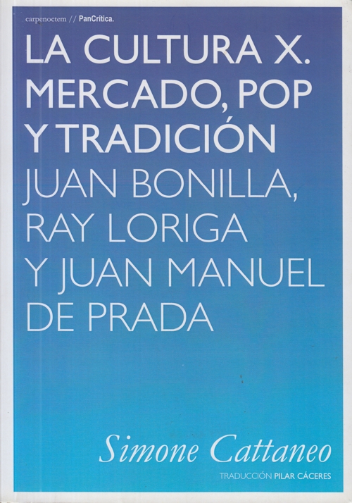 La cultura X. Mercado, pop y tradición. Juan Bonilla, Ray Loriga y Juan Manuel de Prada. 9788494580734