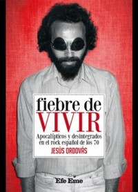 Fiebre de vivir: Apocalípticos y desintegrados en el rock español de los 70. 9788495749178