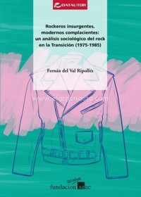 Rockeros insurgentes, modernos complacientes: un análisis sociológico del rock en la Transición (1975-1985). 9788480488907