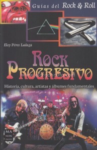 Rock Progresivo. Historia, cultura, artistas y álbumes fundamentales