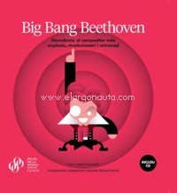 Big Bang Beethoven. Descobreix el compositor més explosiu, revolucionari i universal. 9788494487491