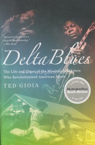 Delta Blues: the Life and Times of the Mississippi Masters who Revolutionized American Music
