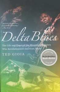 Delta Blues: the Life and Times of the Mississippi Masters who Revolutionized American Music