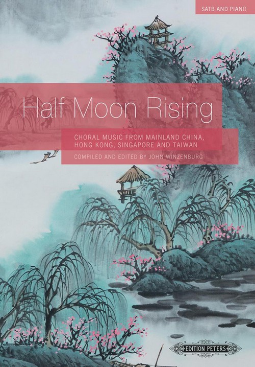 Half Moon Rising. Choral Music from Mainland China, Hong Kong, Singapore and Taiwan. 9790577009087