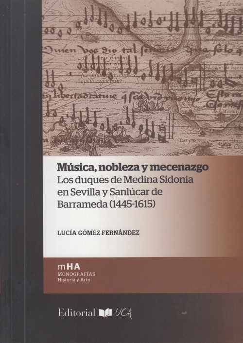 Música, nobleza y mecenazgo. Los duques de Medina Sidonia en Sevilla y Sanlúcar de Barrameda (1445-1615)