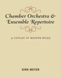 Chamber Orchestra and Ensemble Repertoire: A Catalog of Modern Music <br>