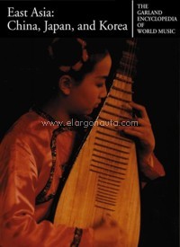 The Garland Encyclopedia of World Music, 7: East Asia: China, Japan, and Korea. 9780824060411 The Garland Encyclopedia of World Music, 7: East Asia: China, Japan, and Korea. 9780824060411