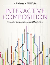 Interactive Composition: Strategies Using Ableton Live and Max for Live. 9780199973828