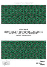 Metamodels in Compositional Practices: The Case of Alberto Posada's "Liturgia Fractal". 9782752103307