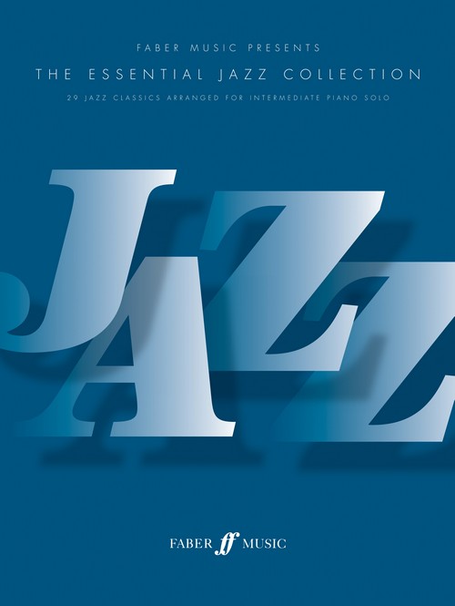 The Essential Jazz Collection. 29 Jazz Classics Arranged for Intermediate Piano Solo. 9780571527809