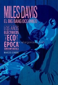 Miles Davis, el Big Bang oceánico: Los años eléctricos y su eco en la época contemporánea