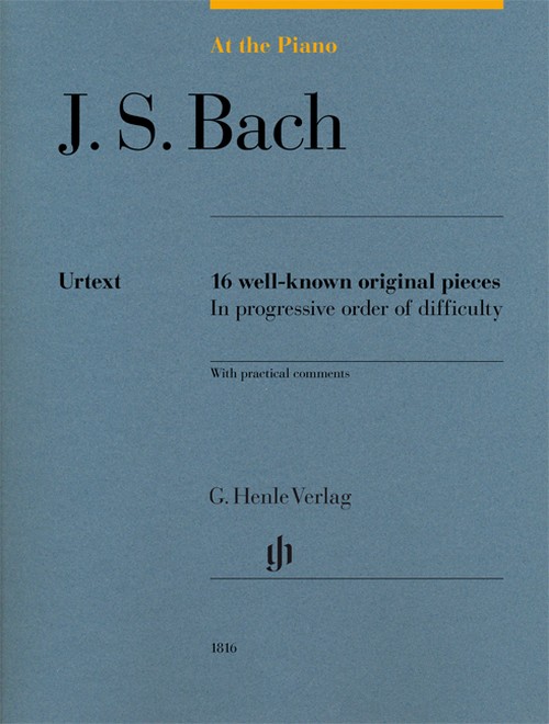 At The Piano: Bach, 16 well-known original pieces in progressive order of difficulty with practical comments