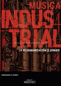 Música industrial. La deshumanización del sonido. 9788497437981