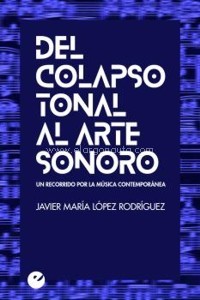 Del colapso tonal al arte sonoro: Un recorrido por la música contemporánea